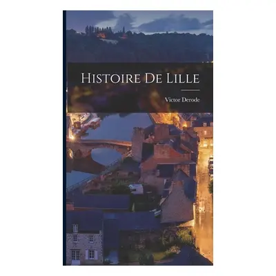 "Histoire De Lille" - "" ("Derode Victor")