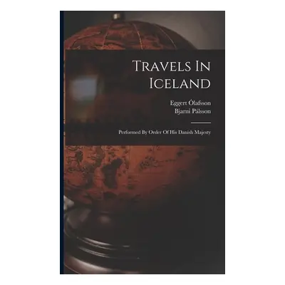 "Travels In Iceland: Performed By Order Of His Danish Majesty" - "" ("lafsson Eggert")