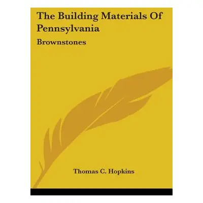 "The Building Materials Of Pennsylvania: Brownstones" - "" ("Hopkins Thomas C.")