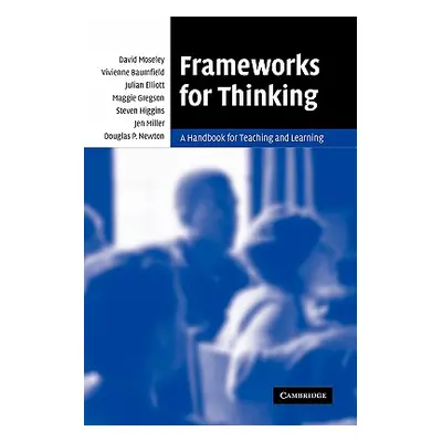 "Frameworks for Thinking: A Handbook for Teaching and Learning" - "" ("Moseley David")