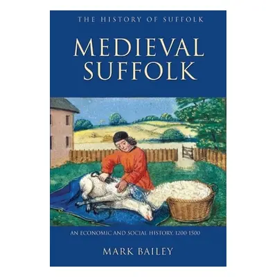 "Medieval Suffolk: An Economic and Social History, 1200-1500" - "" ("Bailey Mark")