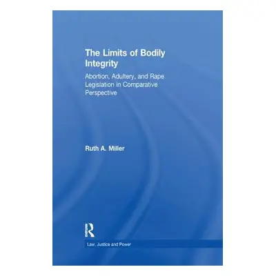 "The Limits of Bodily Integrity: Abortion, Adultery, and Rape Legislation in Comparative Perspec