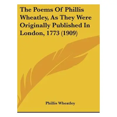 "The Poems Of Phillis Wheatley, As They Were Originally Published In London, 1773 (1909)" - "" (