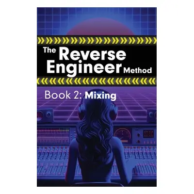 "The Reverse Engineer Method: Book 2: Mixing: Book 2" - "" ("Wolfcastle Alex")