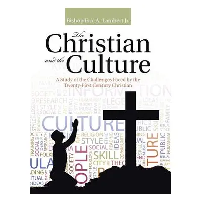 "The Christian and the Culture: A Study of the Challenges Faced by the Twenty-First Century Chri