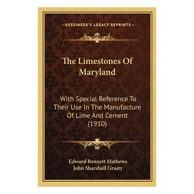 "The Limestones Of Maryland: With Special Reference To Their Use In The Manufacture Of Lime And 