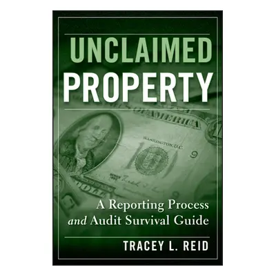 "Unclaimed Property: A Reporting Process and Audit Survival Guide" - "" ("Reid Tracey L.")