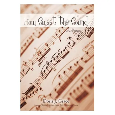 "How Sweet the Sound: A Memoir" - "" ("Grace Doris J.")