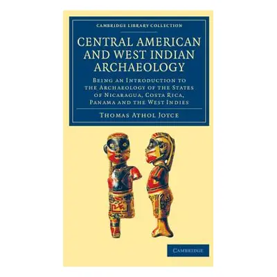 "Central American and West Indian Archaeology: Being an Introduction to the Archaeology of the S