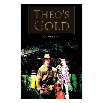 "Theo's Gold" - "" ("Knight Gordon")