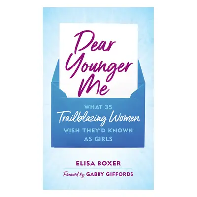 "Dear Younger Me: What 35 Trailblazing Women Wish They'd Known as Girls" - "" ("Boxer Elisa")