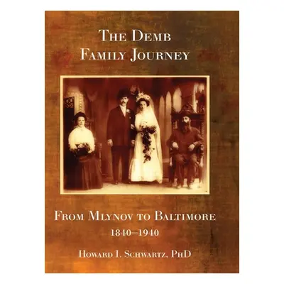 "The Demb Family Journey - from Mlynov to Baltimore" - "" ("Schwartz Howard I.")