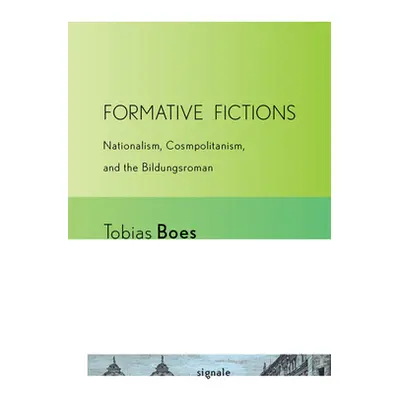 "Formative Fictions: Nationalism, Cosmopolitanism, and the Bildungsroman" - "" ("Boes Tobias")