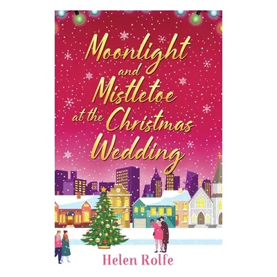 "Moonlight and Mistletoe at the Christmas Wedding" - "" ("Rolfe Helen")