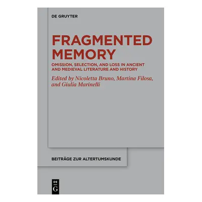 "Fragmented Memory: Omission, Selection, and Loss in Ancient and Medieval Literature and History