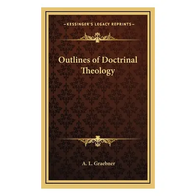 "Outlines of Doctrinal Theology" - "" ("Graebner A. L.")