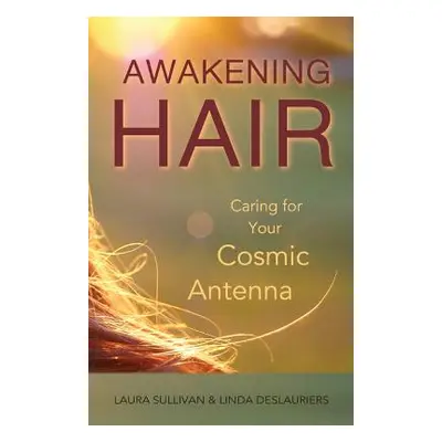 "Awakening Hair: Caring for Your Cosmic Antenna" - "" ("Hollatz Linda")