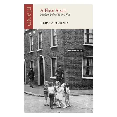 "A Place Apart: Northern Ireland in the 1970s" - "" ("Murphy Dervla")