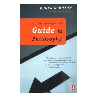 "An Intelligent Person's Guide to Philosophy" - "" ("Scruton Roger")