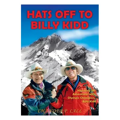 "Hats Off to Billy Kidd: Heavenly Ski Adventures with Olympic Champion Billy Kidd" - "" ("Lall C