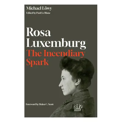 "Rosa Luxemburg: The Incendiary Spark: Essays" - "" ("Lwy Michael")