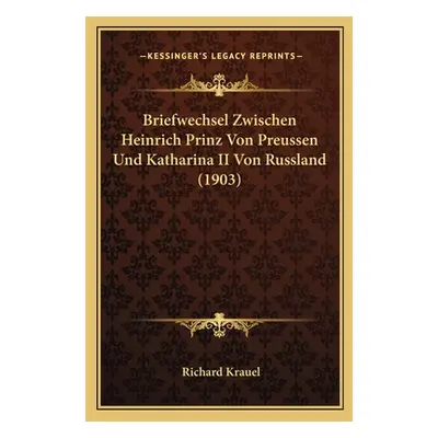 "Briefwechsel Zwischen Heinrich Prinz Von Preussen Und Katharina II Von Russland (1903)" - "" ("