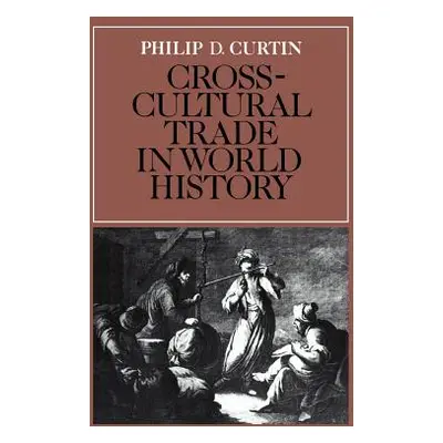 "Cross-Cultural Trade in World History" - "" ("Curtin Philip D.")