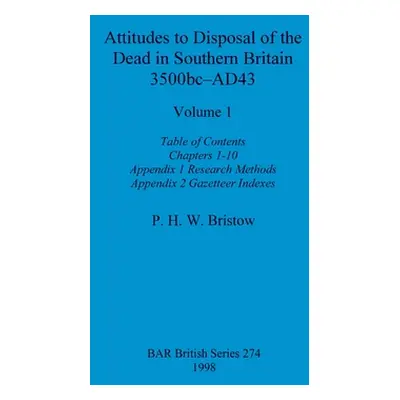 "Attitudes to Disposal of the Dead in Southern Britain 3500bc-AD43, Volume 1: Table of Contents,