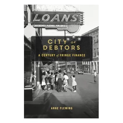 "City of Debtors: A Century of Fringe Finance" - "" ("Fleming Anne")