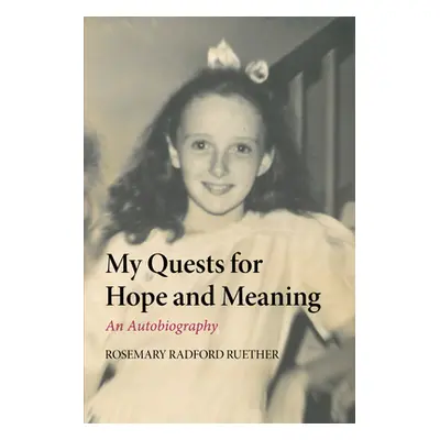 "My Quests for Hope and Meaning" - "" ("Ruether Rosemary Radford")