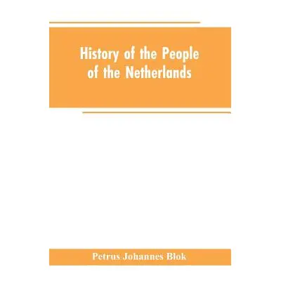 "History of the People of the Netherlands" - "" ("Blok Petrus Johannes")