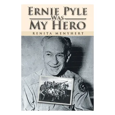 "Ernie Pyle Was My Hero" - "" ("Menyhert Renita")