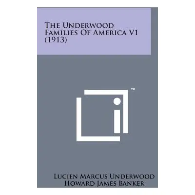 "The Underwood Families of America V1 (1913)" - "" ("Underwood Lucien Marcus")