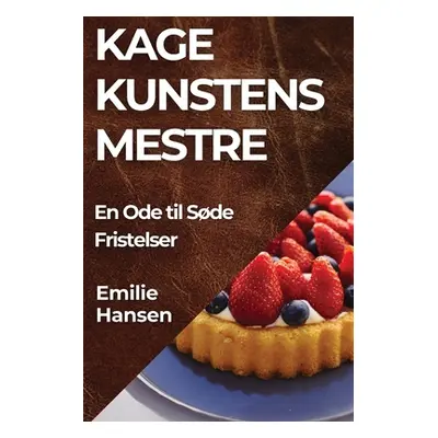 "Kagekunstens Mestre: En Ode til Sde Fristelser" - "" ("Hansen Emilie")