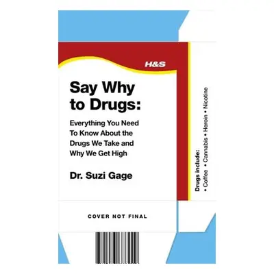 "Say Why to Drugs: Everything You Need to Know about the Drugs We Take and Why We Get High" - ""