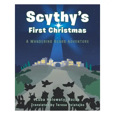 "Scythy's First Christmas: A Wandering Bears Adventure" - "" ("Rozsa Luba Holowatyj")