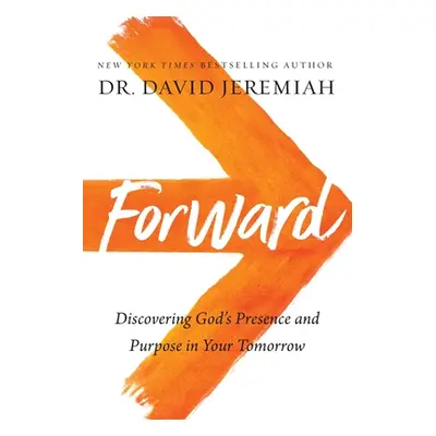 "Forward: Discovering God's Presence and Purpose in Your Tomorrow" - "" ("Jeremiah David")