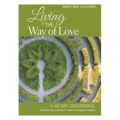 "Living the Way of Love: A 40-Day Devotional" - "" ("Sullivan Mary Bea")