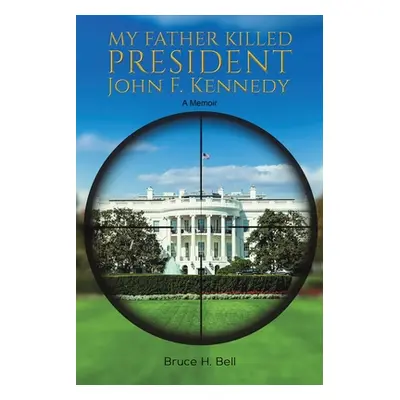 "My Father Killed President John F. Kennedy" - "" ("Bell Bruce H.")