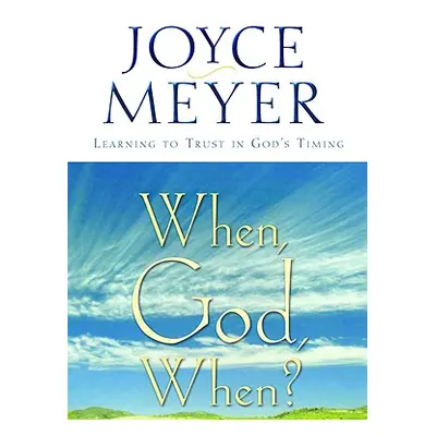 "When, God, When?: Learning to Trust in God's Timing" - "" ("Meyer Joyce")