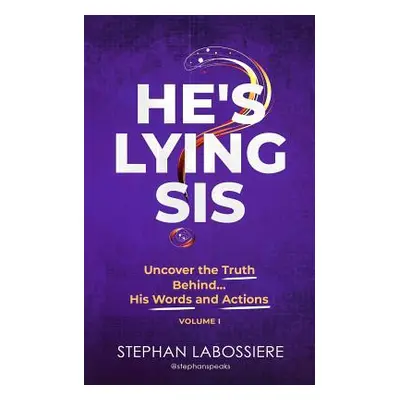 "He's Lying Sis: Uncover the Truth Behind His Words and Actions, Volume 1" - "" ("Speaks Stephan