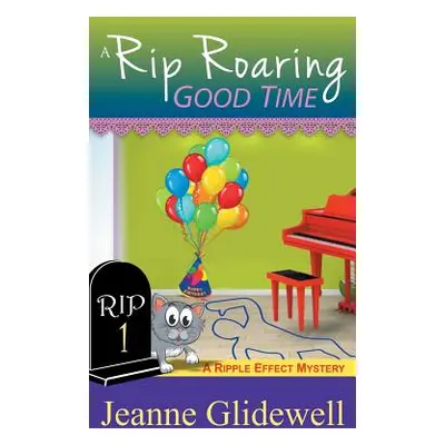 "A Rip Roaring Good Time (A Ripple Effect Cozy Mystery, Book 1)" - "" ("Glidewell Jeanne")