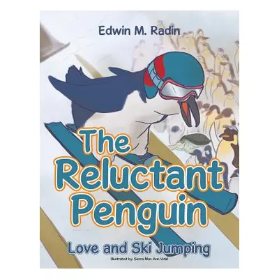 "The Reluctant Penguin: Love and Ski Jumping" - "" ("Radin Edwin M.")