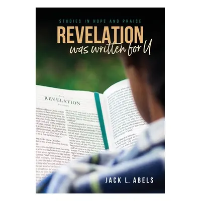 "Revelation Was Written for U: Studies in Hope and Praise" - "" ("Abels Jack L.")