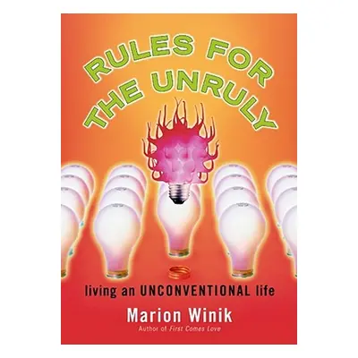 "Rules for the Unruly: Living an Unconventional Life" - "" ("Winik Marion")