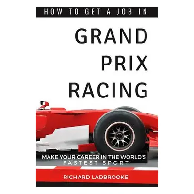 "How To Get A Job In Grand Prix Racing: The startline for a career in motorsport" - "" ("Ladbroo