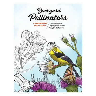 "Backyard Pollinators: A Partnership with Plants" - "" ("Norris Cordelia")