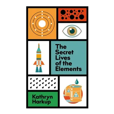 "The Secret Lives of the Elements" - "" ("Harkup Kathryn")