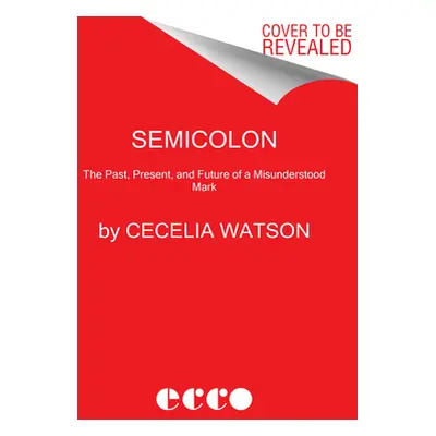 "Semicolon: The Past, Present, and Future of a Misunderstood Mark" - "" ("Watson Cecelia")