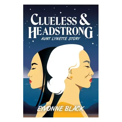 "Clueless & Headstrong: Aunt Lynette Story" - "" ("Black Eyvonne")